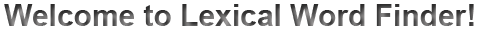 Welcome to Lexical Word Finder!